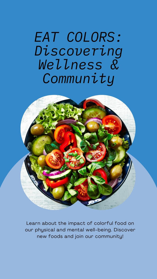 EAT COLORS: Nourishing Your Body, Inspiring Your Mind, Discovering Wellness & Community